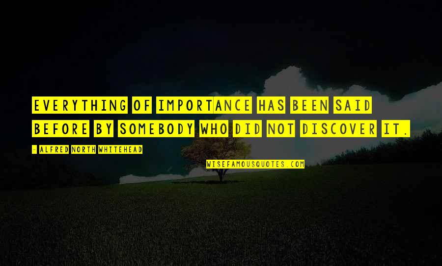 Jhunt Quotes By Alfred North Whitehead: Everything of importance has been said before by Jhunt Quotes By Alfred North Whitehead: Everything of importance has been said before by