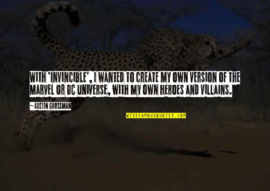 Jhunt Quotes By Austin Grossman: With 'Invincible', I wanted to create my own Jhunt Quotes By Austin Grossman: With 'Invincible', I wanted to create my own