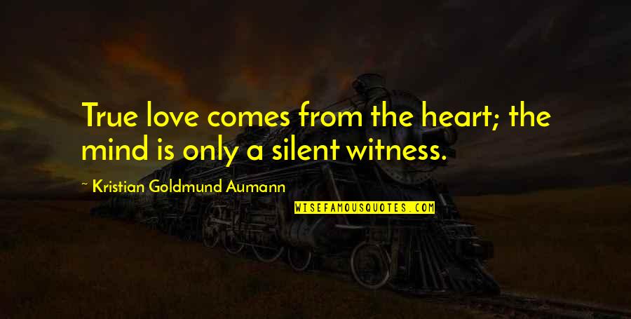 Jhwh Tsaba Quotes By Kristian Goldmund Aumann: True love comes from the heart; the mind