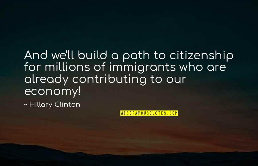 Jhymn Going Quotes By Hillary Clinton: And we'll build a path to citizenship for Jhymn Going Quotes By Hillary Clinton: And we'll build a path to citizenship for