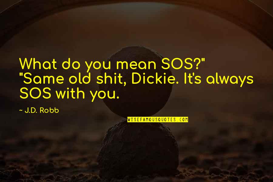 Ji Gong Quotes By J.D. Robb: What do you mean SOS?" "Same old shit,