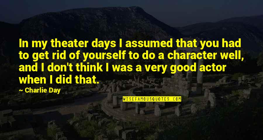 Jia Jiang Quotes By Charlie Day: In my theater days I assumed that you