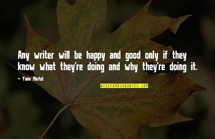 Jiabao Guan Quotes By Yann Martel: Any writer will be happy and good only