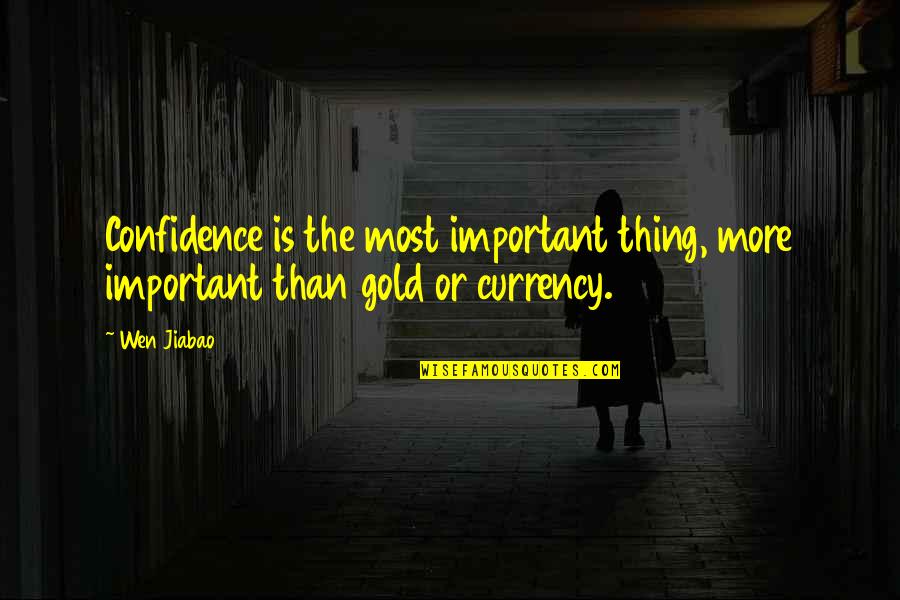 Jiabao Quotes By Wen Jiabao: Confidence is the most important thing, more important