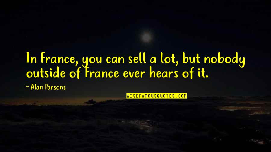 Jiajia Chen Quotes By Alan Parsons: In France, you can sell a lot, but