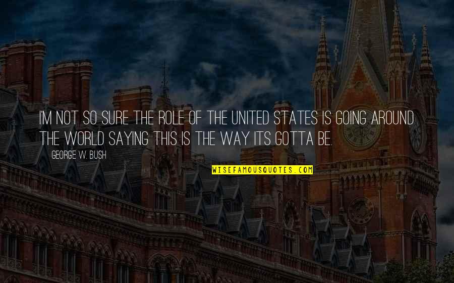 Jiajia Fei Quotes By George W. Bush: I'm not so sure the role of the