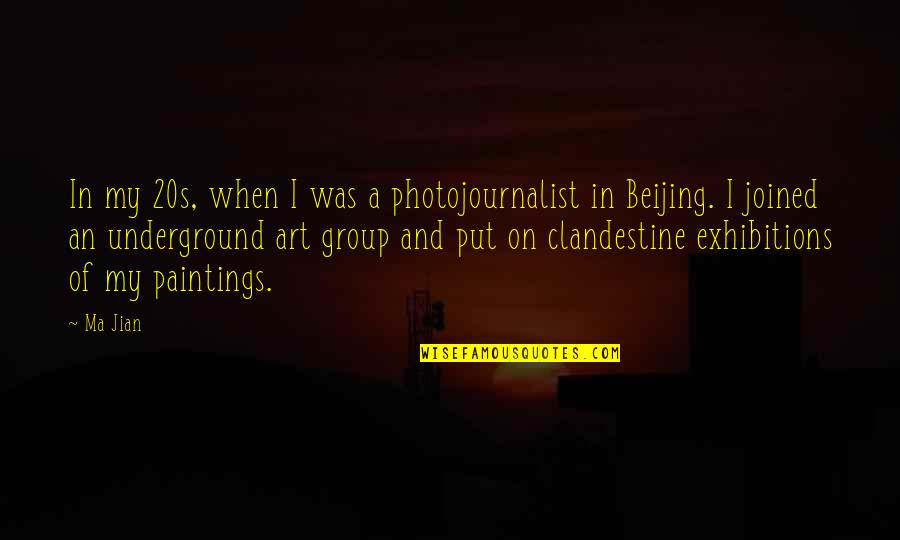 Jian Quotes By Ma Jian: In my 20s, when I was a photojournalist Jian Quotes By Ma Jian: In my 20s, when I was a photojournalist