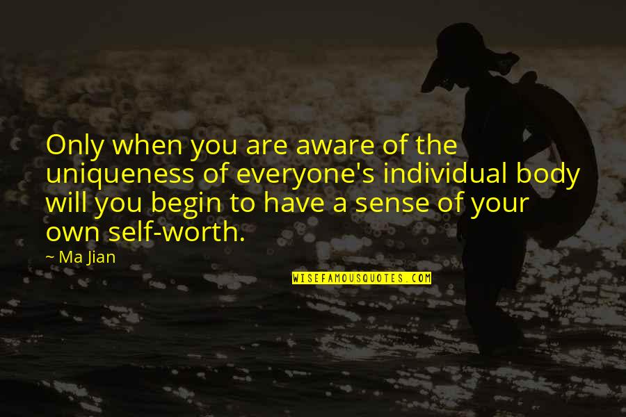 Jian Quotes By Ma Jian: Only when you are aware of the uniqueness Jian Quotes By Ma Jian: Only when you are aware of the uniqueness