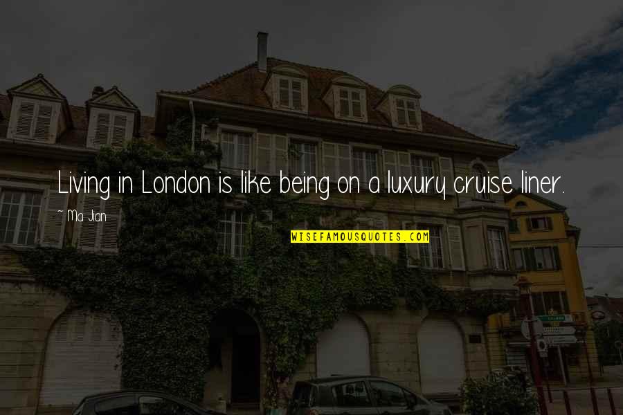 Jian Quotes By Ma Jian: Living in London is like being on a