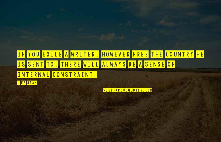 Jian Quotes By Ma Jian: If you exile a writer, however free the Jian Quotes By Ma Jian: If you exile a writer, however free the