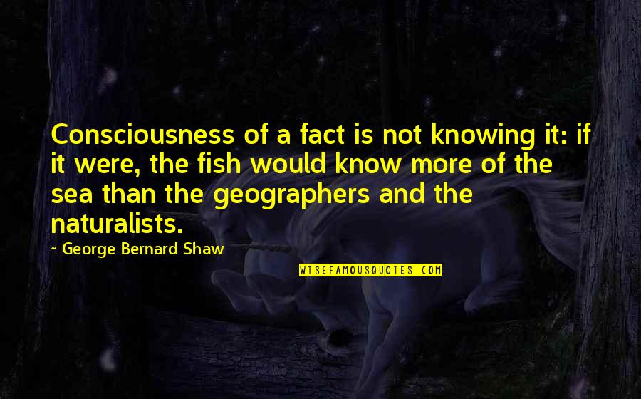 Jiang Wei Quotes By George Bernard Shaw: Consciousness of a fact is not knowing it: