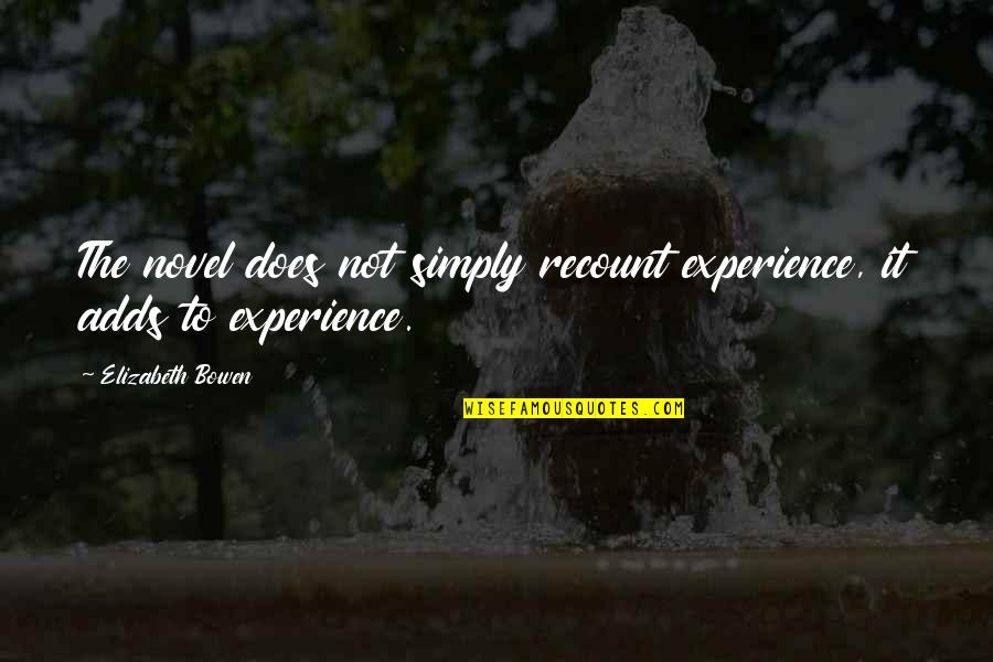 Jiang Zhi Shu Quotes By Elizabeth Bowen: The novel does not simply recount experience, it Jiang Zhi Shu Quotes By Elizabeth Bowen: The novel does not simply recount experience, it