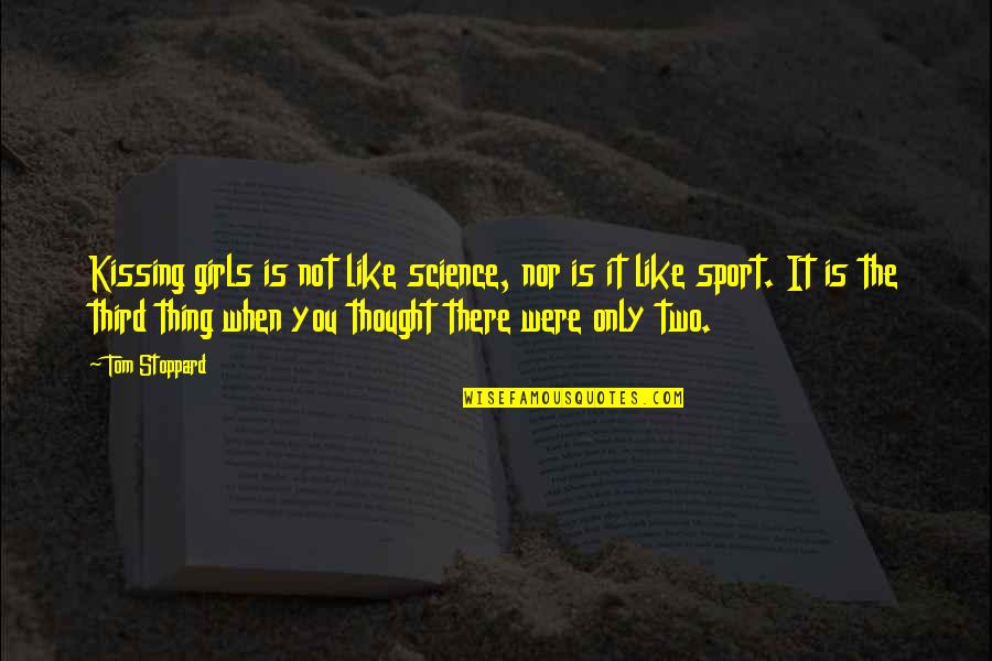 Jiang Zhi Shu Quotes By Tom Stoppard: Kissing girls is not like science, nor is