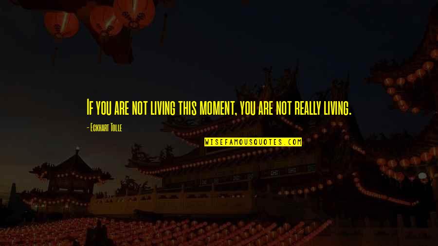 Jiangling Quotes By Eckhart Tolle: If you are not living this moment, you