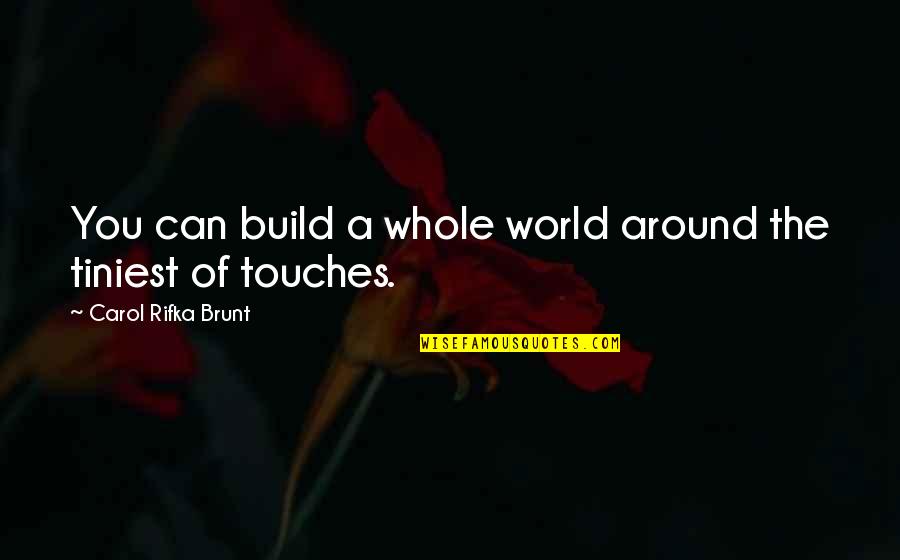 Jianhua Wang Quotes By Carol Rifka Brunt: You can build a whole world around the Jianhua Wang Quotes By Carol Rifka Brunt: You can build a whole world around the
