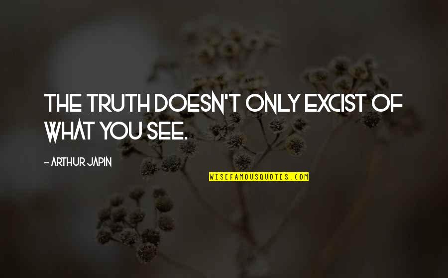 Jianna Ballard Quotes By Arthur Japin: The truth doesn't only excist of what you Jianna Ballard Quotes By Arthur Japin: The truth doesn't only excist of what you