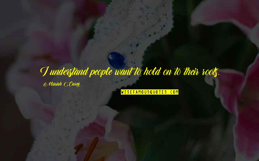 Jianong Quotes By Mariah Carey: I understand people want to hold on to