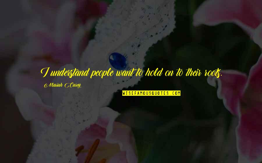 Jianong Quotes By Mariah Carey: I understand people want to hold on to Jianong Quotes By Mariah Carey: I understand people want to hold on to