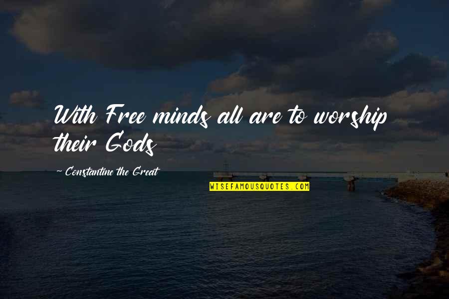 Jianping Liu Quotes By Constantine The Great: With Free minds all are to worship their Jianping Liu Quotes By Constantine The Great: With Free minds all are to worship their