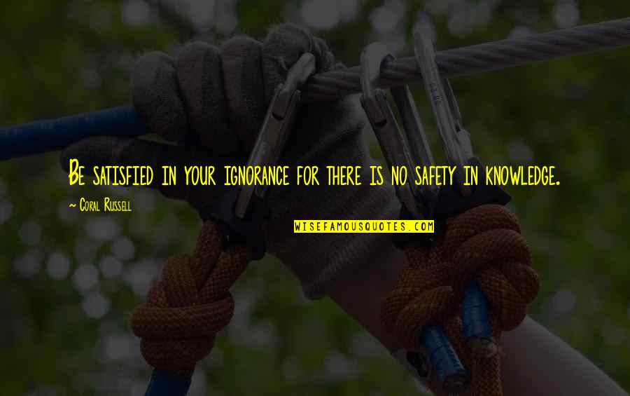 Jianxin Yang Quotes By Coral Russell: Be satisfied in your ignorance for there is