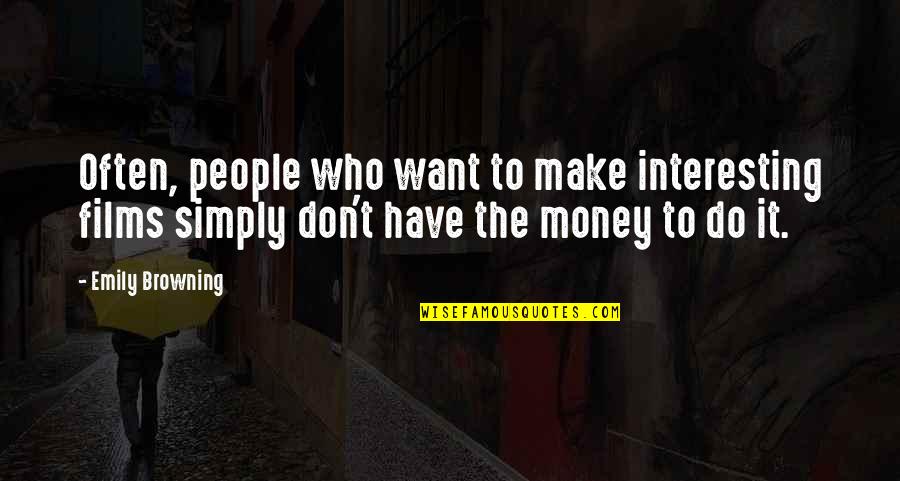 Jianxin Yang Quotes By Emily Browning: Often, people who want to make interesting films Jianxin Yang Quotes By Emily Browning: Often, people who want to make interesting films