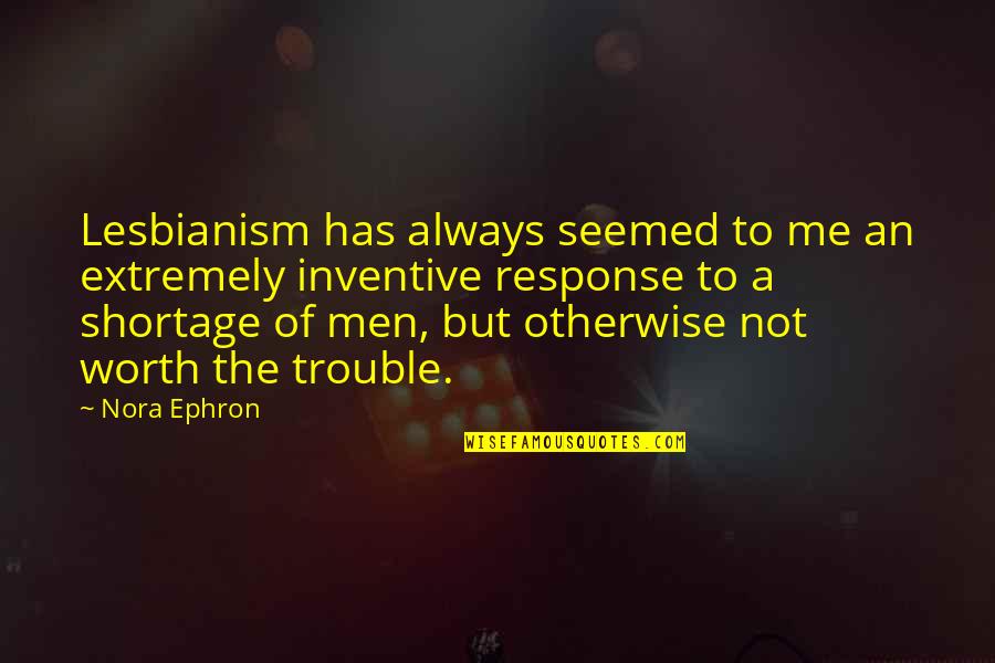 Jianxiong Wu Quotes By Nora Ephron: Lesbianism has always seemed to me an extremely