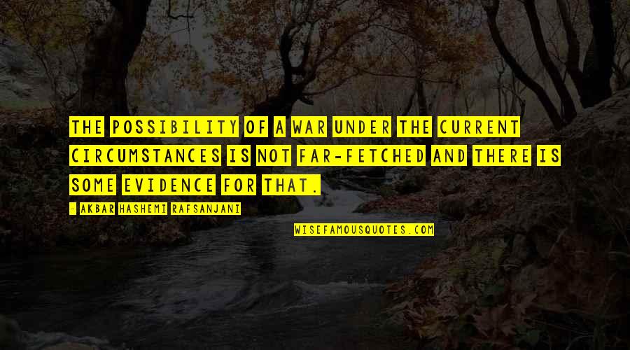 Jianyu The Good Place Quotes By Akbar Hashemi Rafsanjani: The possibility of a war under the current Jianyu The Good Place Quotes By Akbar Hashemi Rafsanjani: The possibility of a war under the current