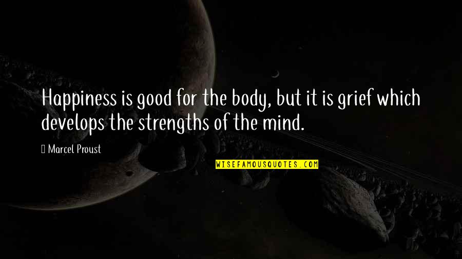 Jianyu The Good Place Quotes By Marcel Proust: Happiness is good for the body, but it