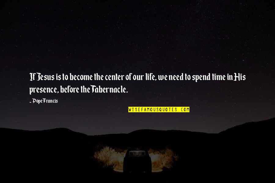 Jianyu The Good Place Quotes By Pope Francis: If Jesus is to become the center of Jianyu The Good Place Quotes By Pope Francis: If Jesus is to become the center of