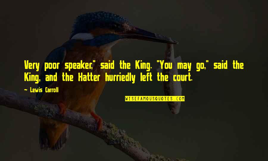 Jiaqing He Quotes By Lewis Carroll: Very poor speaker," said the King. "You may