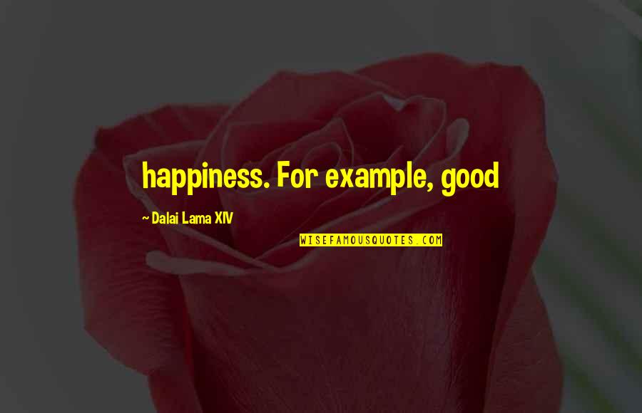 Jiasew Quotes By Dalai Lama XIV: happiness. For example, good