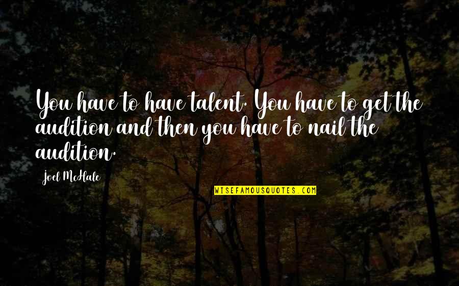 Jiaying Dies Quotes By Joel McHale: You have to have talent. You have to Jiaying Dies Quotes By Joel McHale: You have to have talent. You have to