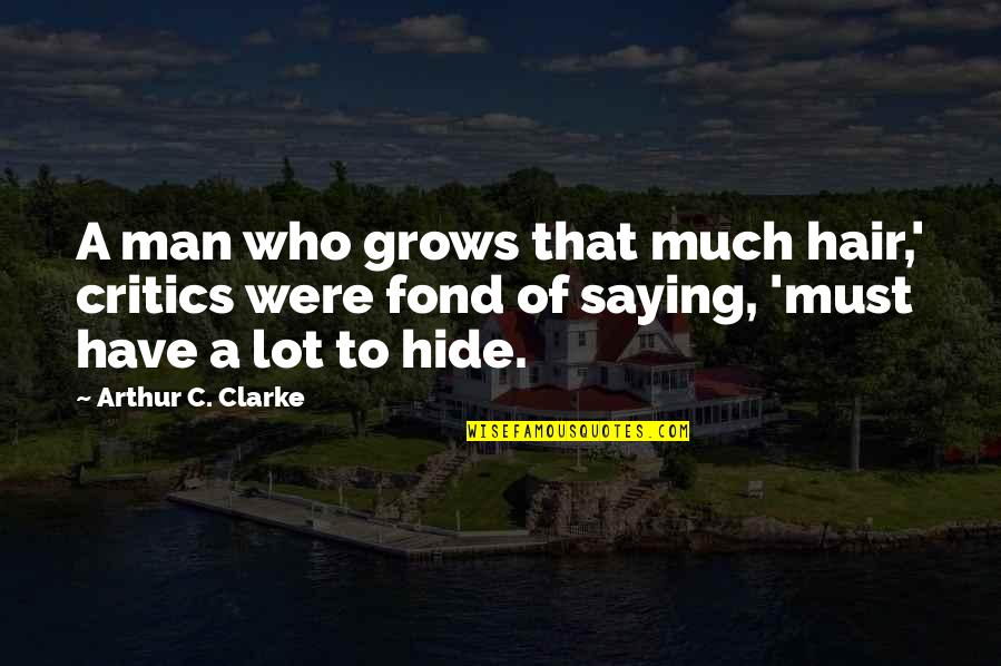 Jibbering Quotes By Arthur C. Clarke: A man who grows that much hair,' critics