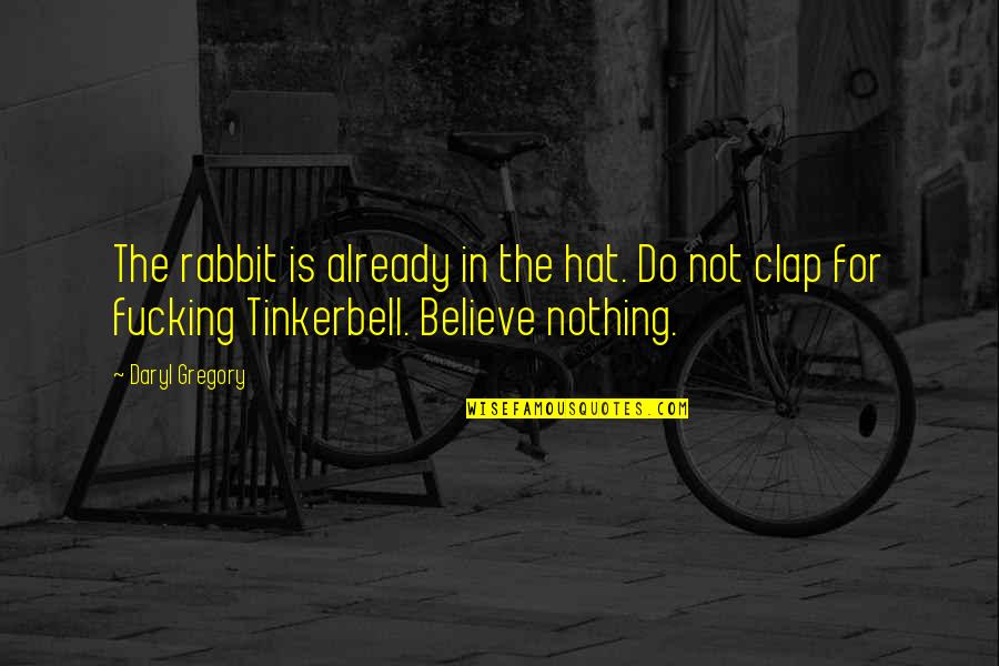 Jibbies Candy Quotes By Daryl Gregory: The rabbit is already in the hat. Do