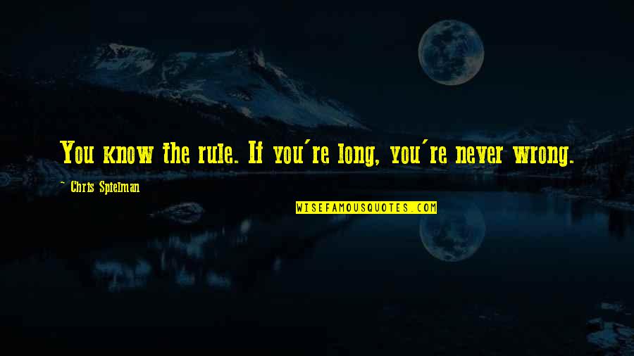 Jibesh Quotes By Chris Spielman: You know the rule. If you're long, you're