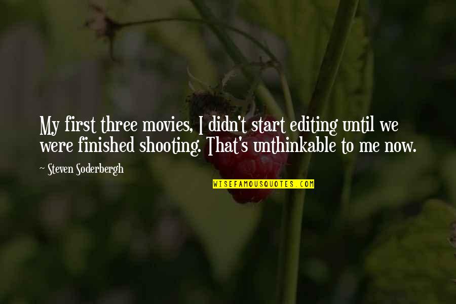 Jibesh Quotes By Steven Soderbergh: My first three movies, I didn't start editing