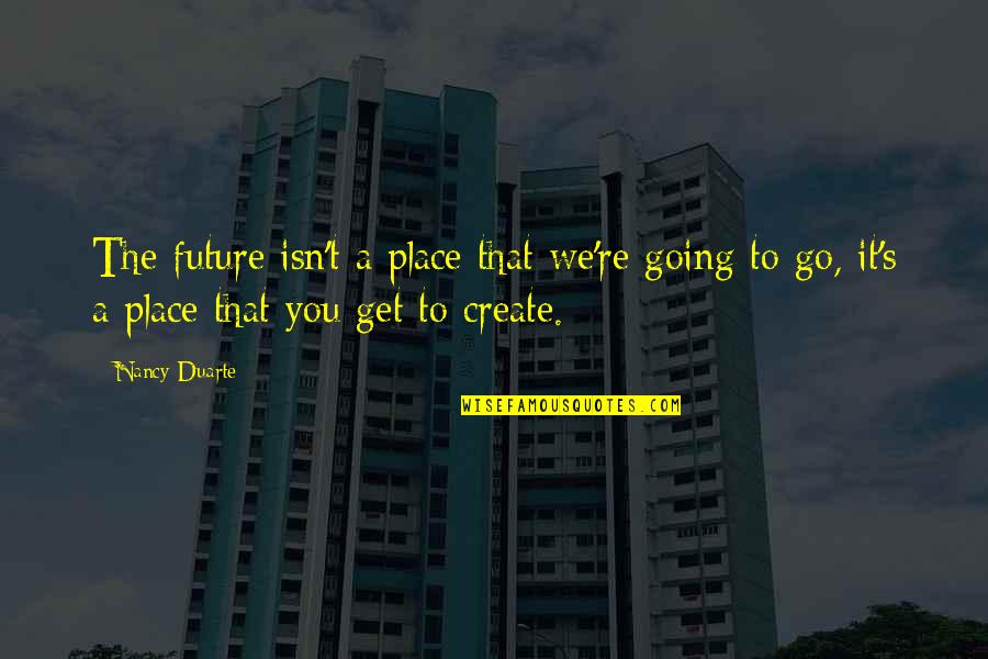 Jibing Kite Quotes By Nancy Duarte: The future isn't a place that we're going Jibing Kite Quotes By Nancy Duarte: The future isn't a place that we're going
