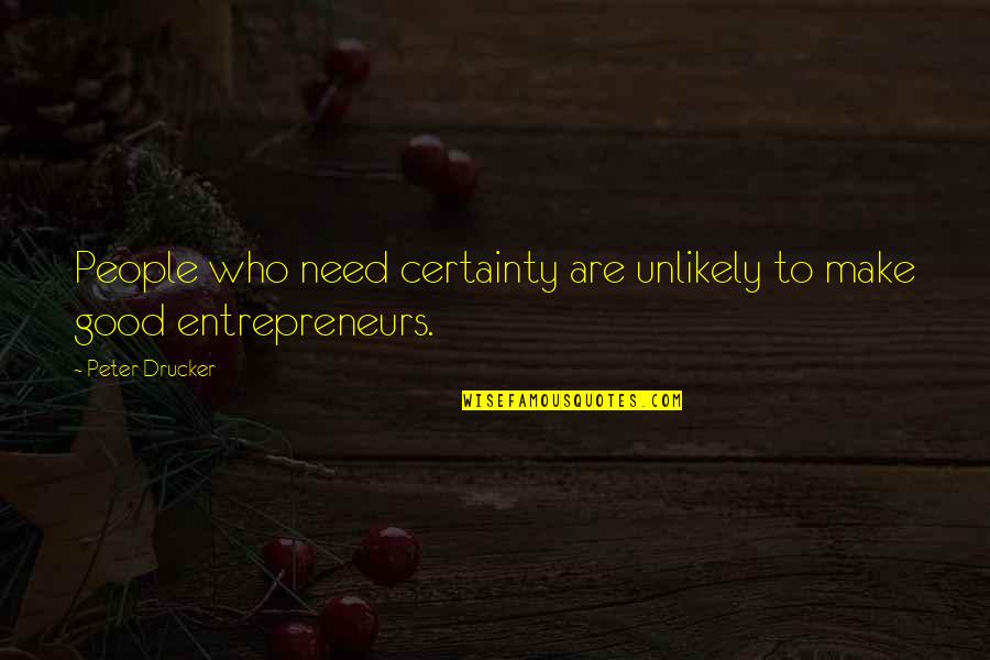 Jibola Ajimobi Quotes By Peter Drucker: People who need certainty are unlikely to make