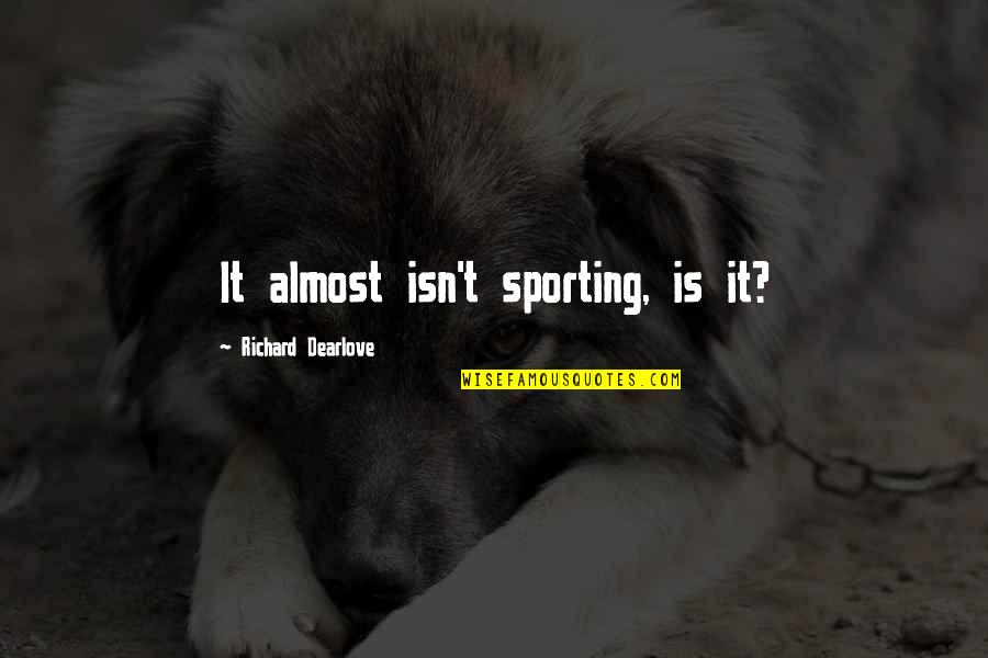 Jibran Quotes By Richard Dearlove: It almost isn't sporting, is it?