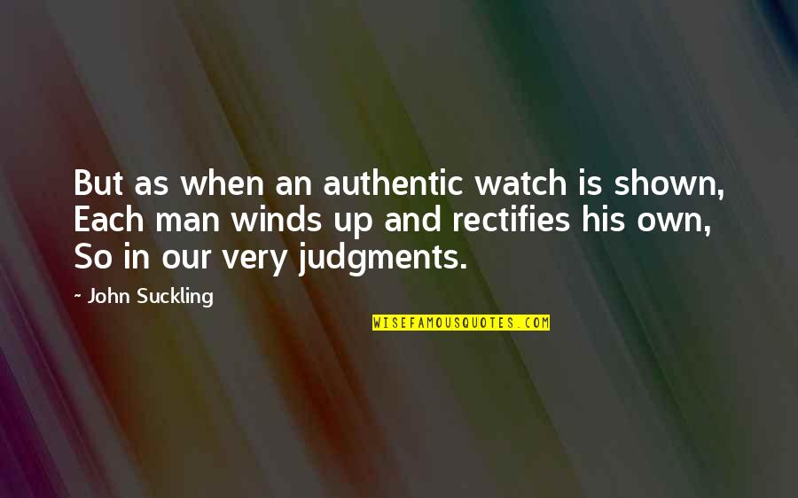 Jicotea Quotes By John Suckling: But as when an authentic watch is shown, Jicotea Quotes By John Suckling: But as when an authentic watch is shown,