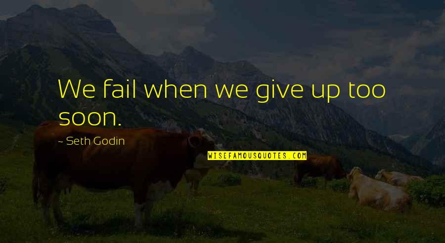 Jiddische Quotes By Seth Godin: We fail when we give up too soon. Jiddische Quotes By Seth Godin: We fail when we give up too soon.