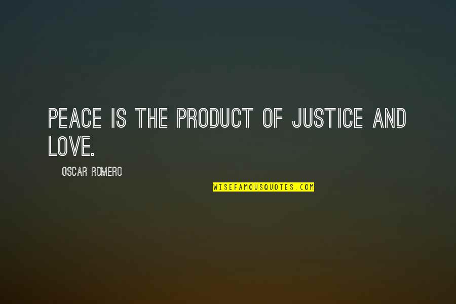 Jiddisches Quotes By Oscar Romero: Peace is the product of justice and love.