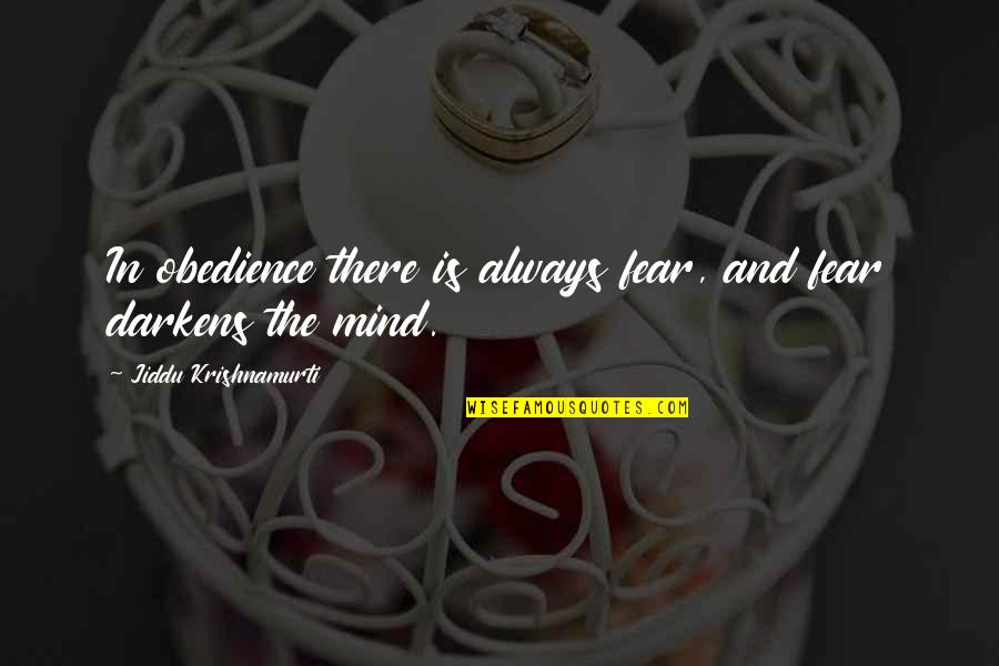 Jiddu Krishnamurti Love Quotes By Jiddu Krishnamurti: In obedience there is always fear, and fear Jiddu Krishnamurti Love Quotes By Jiddu Krishnamurti: In obedience there is always fear, and fear