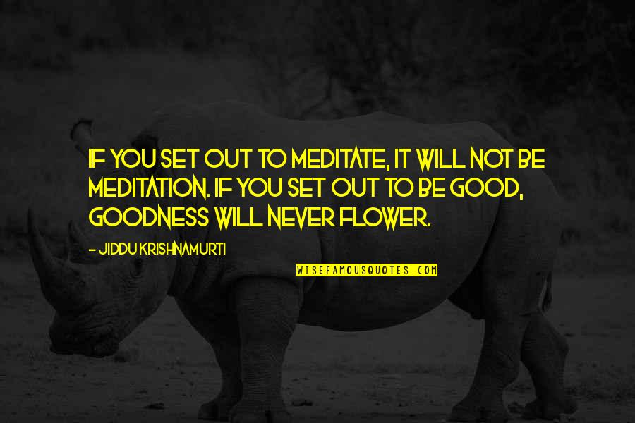 Jiddu Krishnamurti Meditation Quotes By Jiddu Krishnamurti: If you set out to meditate, it will Jiddu Krishnamurti Meditation Quotes By Jiddu Krishnamurti: If you set out to meditate, it will
