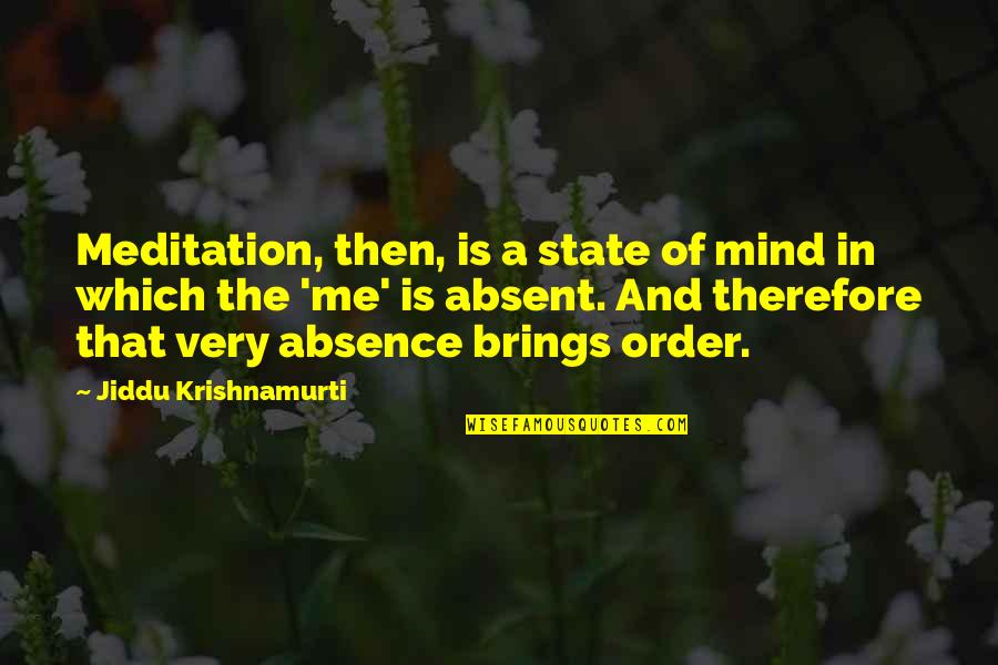 Jiddu Krishnamurti Meditation Quotes By Jiddu Krishnamurti: Meditation, then, is a state of mind in Jiddu Krishnamurti Meditation Quotes By Jiddu Krishnamurti: Meditation, then, is a state of mind in