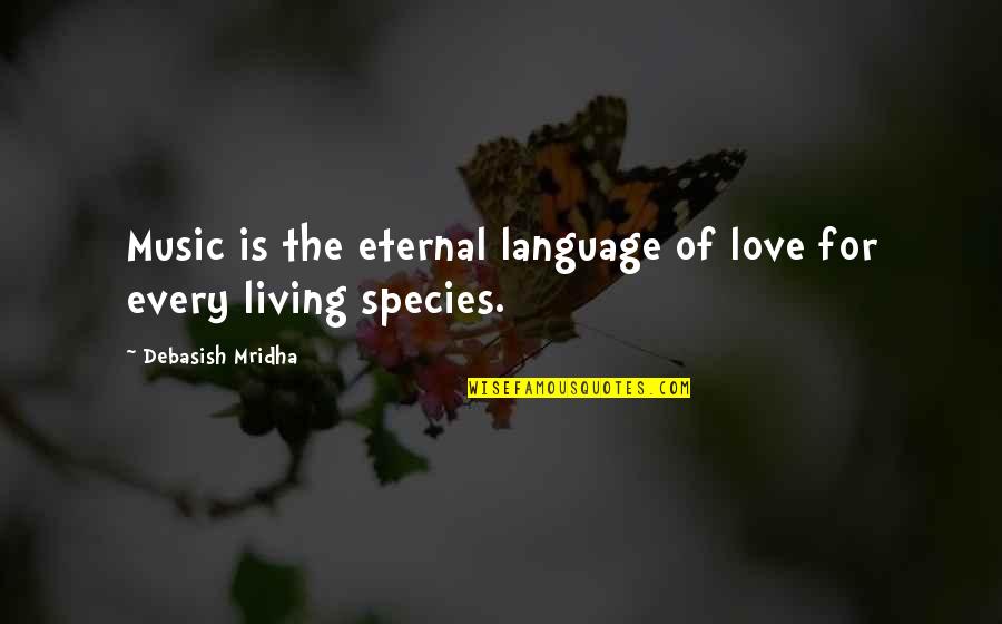 Jideofor Anyanwu Quotes By Debasish Mridha: Music is the eternal language of love for Jideofor Anyanwu Quotes By Debasish Mridha: Music is the eternal language of love for