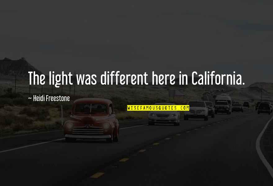 Jideofor Anyanwu Quotes By Heidi Freestone: The light was different here in California. Jideofor Anyanwu Quotes By Heidi Freestone: The light was different here in California.