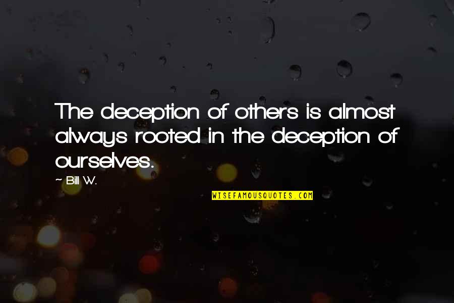 Jideofor Onebunne Quotes By Bill W.: The deception of others is almost always rooted