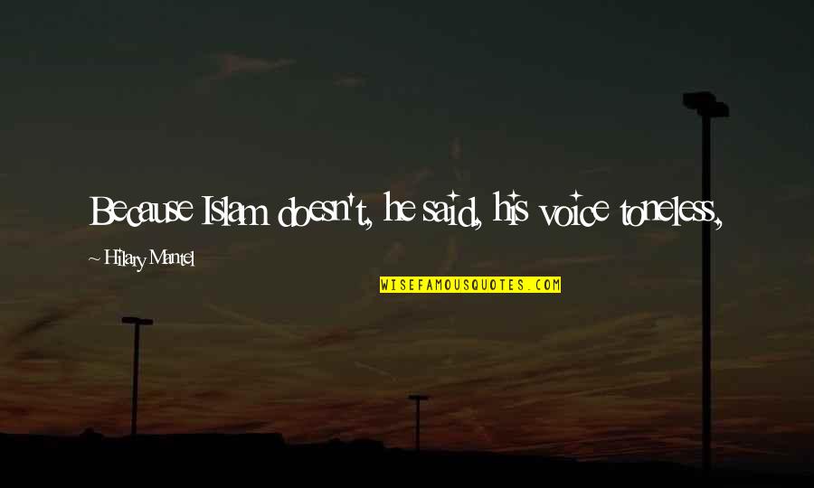 Jideofor Onebunne Quotes By Hilary Mantel: Because Islam doesn't, he said, his voice toneless,
