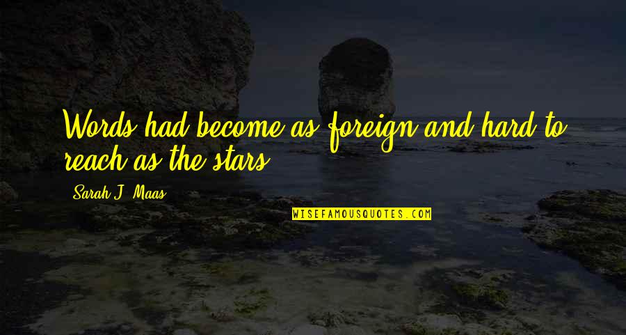 Jidong Chen Quotes By Sarah J. Maas: Words had become as foreign and hard to Jidong Chen Quotes By Sarah J. Maas: Words had become as foreign and hard to